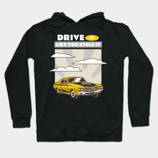 DRIVE IT LIKE YOU STOLE IT Hoodie